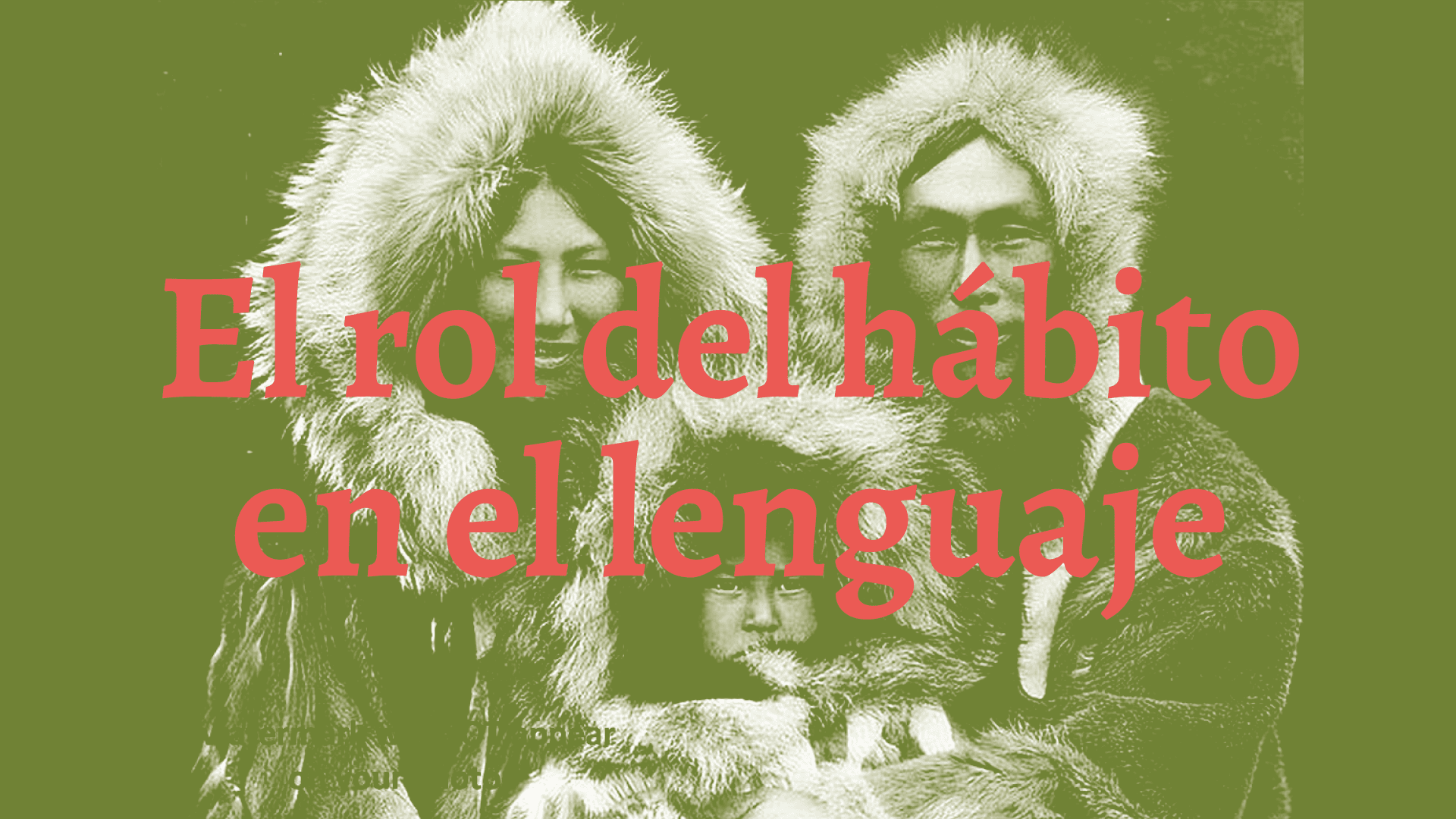 Los esquimales con 29 palabras para nieve | El rol del hábito en el lenguaje